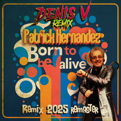 Patrick Hernandez - Born to be Alive ( Denis V remix ) Remaster 2025
