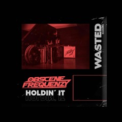 Obscene Frequenzy - Holdin' It