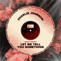 Let Me Tell You Something - Chris Stussy (Charlie Johnson Remix)