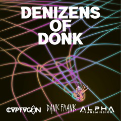 CVPTVGON x Dank Frank x Alpha Transmission - Denizens Of Donk