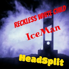 IceMan- Headsplit Ft RWC