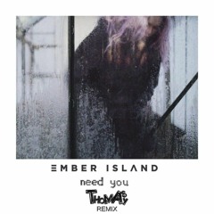 Ember Island - Need You (Thomas May Remix)