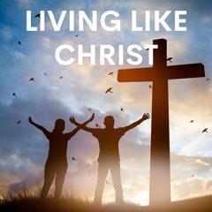 Living Like Christ: How Can We Be Holy?