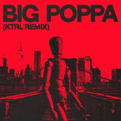 The Notorious B.I.G. - Big Poppa (KTRL REMIX)