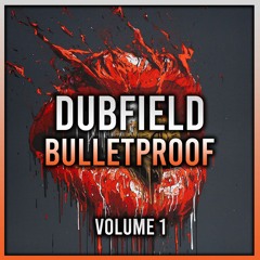 Dubfield - Bulletproof VOLUME 1