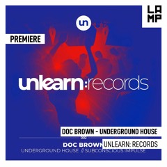 LAMP Premiere: Doc Brown - Underground House [Unlearn: Records]