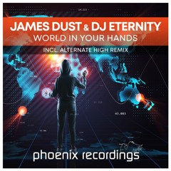 James Dust & DJ Eternity - World in Your Hands (Alternate High Remix)