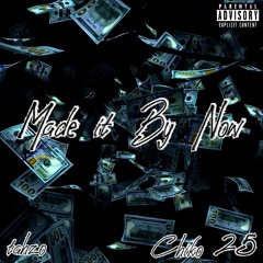 Made it By Now (ft. Chiko 25)