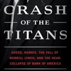 [View] PDF ✔️ Crash of the Titans: Greed, Hubris, the Fall of Merrill Lynch, and the