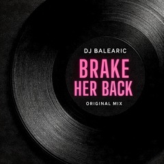 DJ BALEARIC - BREAK HER BACK (Original Mix)