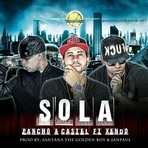 Pancho y Castel Ft Keno Kaponi- Sola (Prod. By Santana TGB Y Jan Paul)