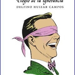 [PDF] eBOOK Read ⚡ Elogio de la ignorancia (Spanish Edition) get [PDF]