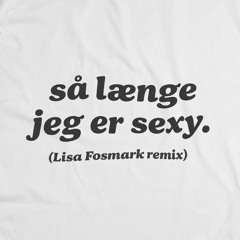 Så længe jeg er sexy (Lisa Fosmark Remix)