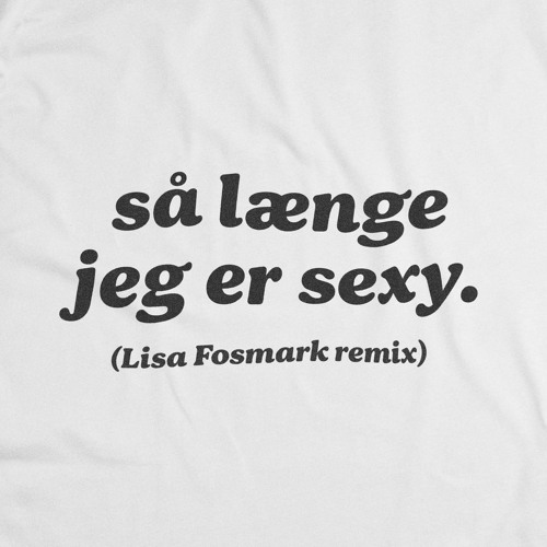 Så længe jeg er sexy (Lisa Fosmark Remix)