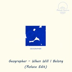 FREE DL: Geographer - When Will I Belong (Roluce Edit)