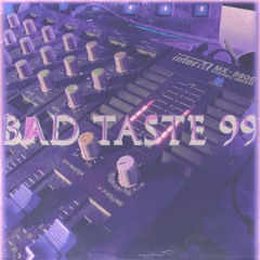 BAD TASTE 99
