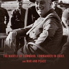 Kindle⚡online✔PDF FDR At War: The Mantle of Command, Commander in Chief, and War and Peace