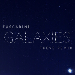 Fuscarini - Galaxies (THEYE Rmx)