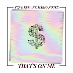 That's On Me Ft. Mario Notez