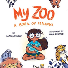 View KINDLE 🧡 My Zoo: A Book of Feelings by  David Griswold &  Eliza Reisfeld EPUB K