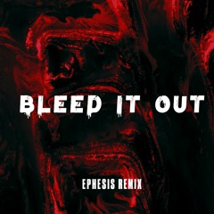 Linkin Park - Bleed It Out (Ephesis Remix)