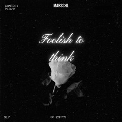 Foolish To Think