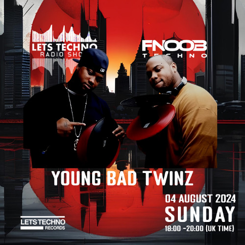 YOUNG BAD TWINZ - LETS TECHNO radio show August 2024 @ Fnoob Techno Radio