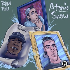 Rollen Poole - Atomic Snow feat. Kail Problems