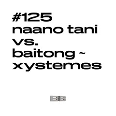 #125 / naano tani vs. baitong~xystemes
