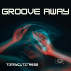 Groove Away - Tommycutztrees