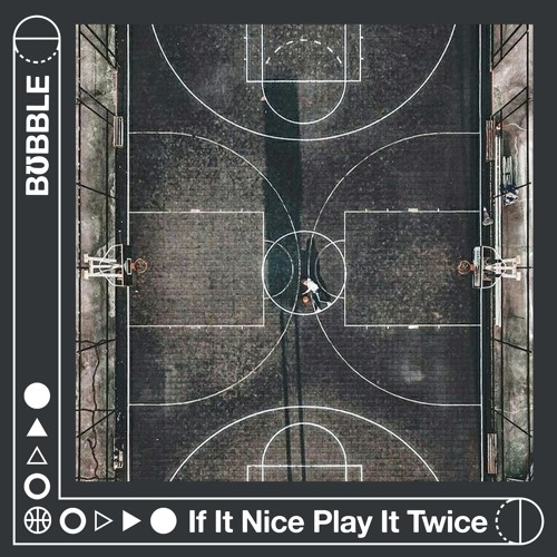BƱBBLE - If It Nice Play It Twice