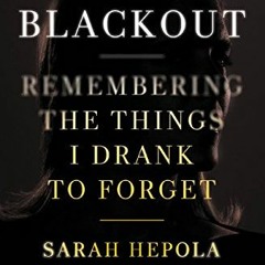 [GET] [KINDLE PDF EBOOK EPUB] Blackout: Remembering the Things I Drank to Forget by