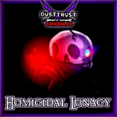 [Dusttrust: Concealed] Phase 1: Homicidal Lunacy (Final Version)