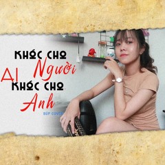 Khóc Cho Người Ai Khóc Cho Anh Cover Búp