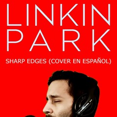 LINKIN PARK - Sharp Edges (COVER EN ESPAÑOL)