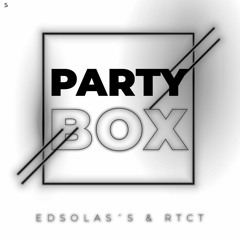 RTCT & Edsolas´S - PartyBOX (Original Mix)