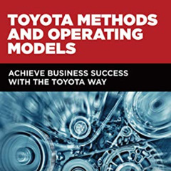 READ EPUB 📚 Toyota Methods and Operating Models: Achieve Business Success with the T