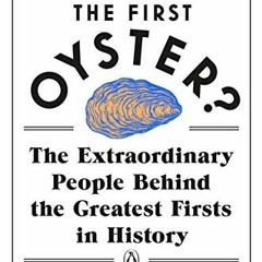 [VIEW] EBOOK ☑️ Who Ate the First Oyster?: The Extraordinary People Behind the Greate