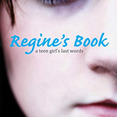 VIEW PDF ✅ Regine's Book: A Teen Girl's Last Words (True Stories) by  Regine Stokke &