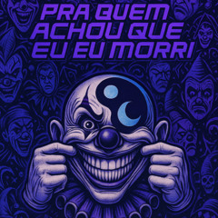 PRA QUEM ACHOU QUE EU MORRI !