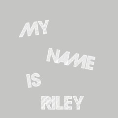 MY NAME IS RILEY