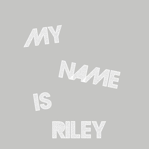 MY NAME IS RILEY