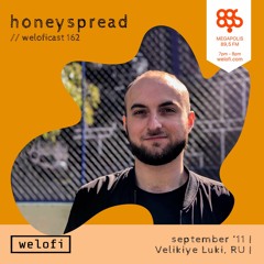 honeyspread  // weloficast 162 [Megapolis FM]