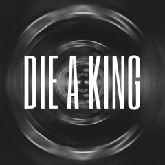 Die A King (FREE DOWNLOAD)