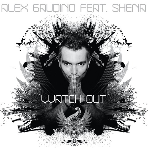 Alex Gaudino Feat. Shena - Watch Out (Radio Edit)