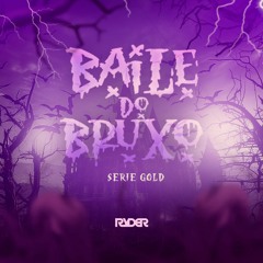 BAILE DO BRUXO (SÉRIE GOLD) - DJ Ryder, Baile Do Bruxo, Triz