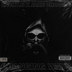LACHY.B x Jake Broome - Changing Ways (Original Mix)
