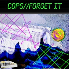 COPS//FORGET IT  <PROD FEAR>