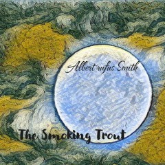 Albert Rufus Smith (Smoking Trout's HOLY DUMPLING #11)
