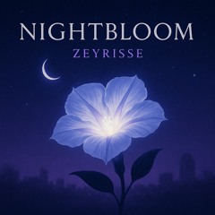 NIGHTBLOOM FT. ZEYRISSE